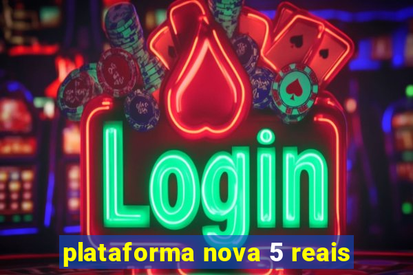 plataforma nova 5 reais